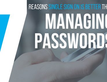 7 Reasons Single Sign-On Is Better Than Managing Passwords