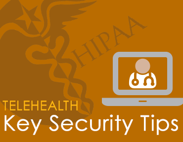 HIPAA Compliance for Telehealth: The Key Security Tips You Need