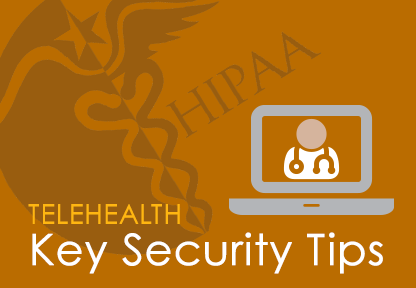 HIPAA Compliance for Telehealth: The Key Security Tips You Need
